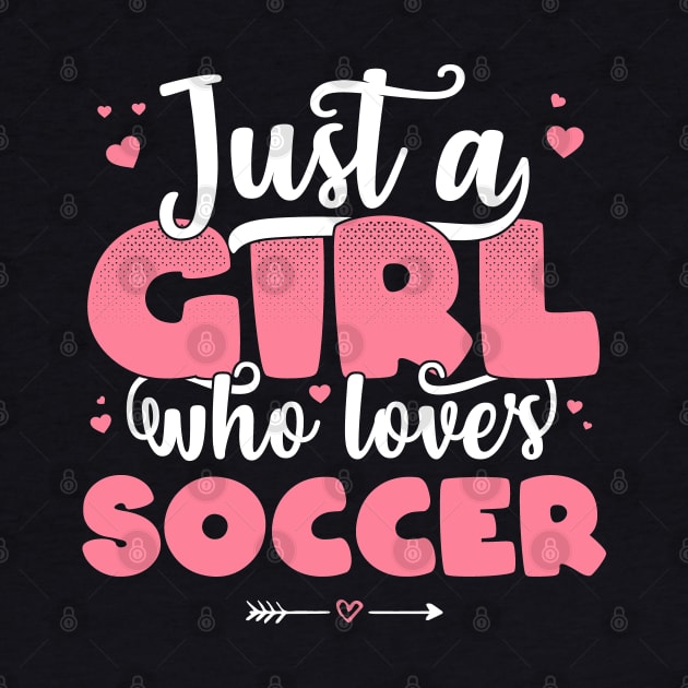 Just A Girl Who Loves Soccer - Cute football player gift design by theodoros20